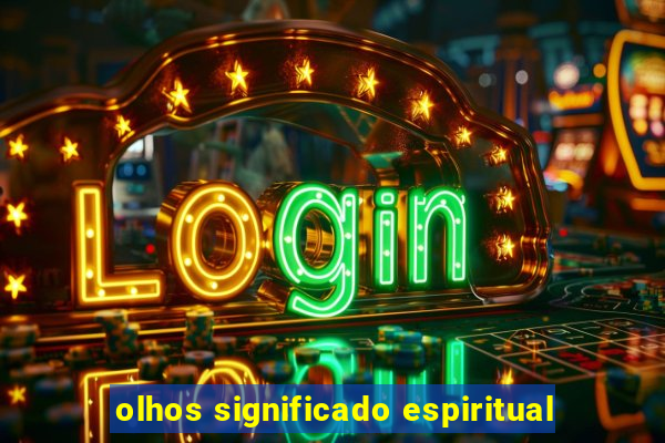 olhos significado espiritual